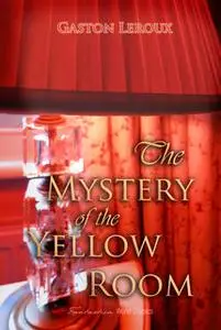 «The Mystery of the Yellow Room» by Gaston Leroux