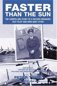 Faster Than the Sun: The Compelling Story of a Record-Breaking Test Pilot and WWII Navy Flyer