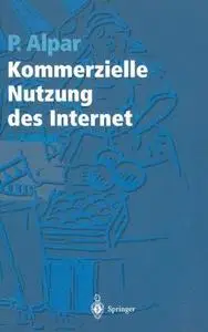 Kommerzielle Nutzung des Internet: Unterstützung von Marketing, Produktion, Logistik und Querschnittsfunktionen durch Internet,