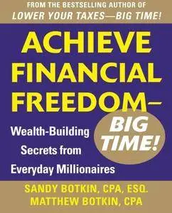 Achieve Financial Freedom – Big Time!: Wealth-Building Secrets from Everyday Millionaires (repost)