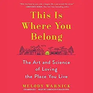 This Is Where You Belong: The Art and Science of Loving the Place You Live [Audiobook]