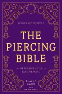 The Piercing Bible: The Definitive Guide to Safe Piercing, Revised Edition