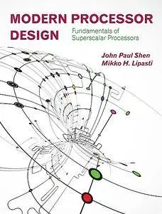 Modern Processor Design: Fundamentals of Superscalar Processors  (Repost)