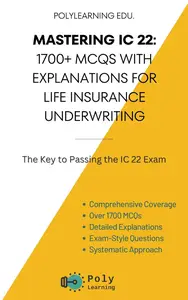 Mastering IC 22: 1700+ MCQs with Explanations for Life Insurance Underwriting: The Key to Passing the IC 22 Exam