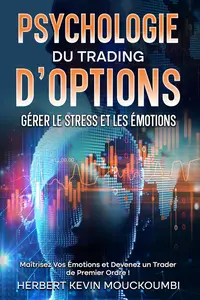 Psychologie du Trading d'Options: Gérer le Stress et les Émotions (French Edition)