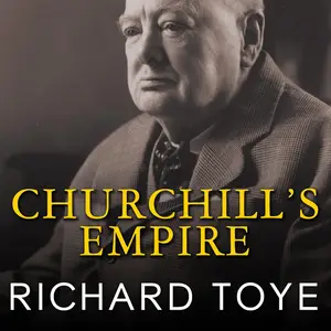 Churchill's Empire: The World That Made Him and the World He Made [Audiobook]