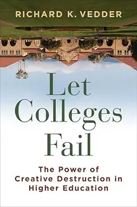 Let Colleges Fail: The Power of Creative Destruction in Higher Education