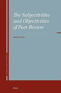 The Subjectivities and Objectivities of Peer Review