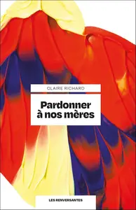 Claire Richard, "Pardonner à nos mères"