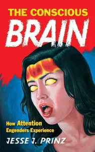 The Conscious Brain: How Attention Engenders Experience