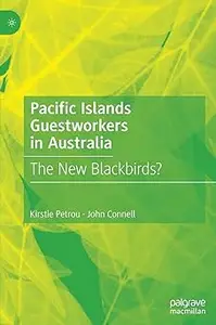 Pacific Islands Guestworkers in Australia: The New Blackbirds?