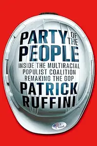 Party of the People: Inside the Multiracial Populist Coalition Remaking the GOP