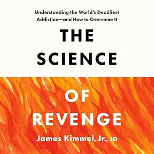 The Science of Revenge: Understanding the World's Deadliest Addiction—and How to Overcome It [Audiobook]