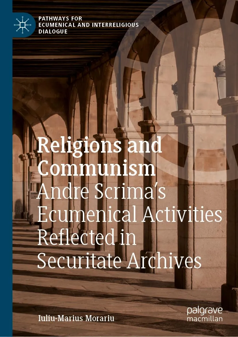 Religions and Communism: Andre Scrima’s Ecumenical Activities Reflected in Securitate Archives