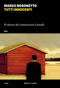 Marco Bosonetto - Tutti innocenti. Il ritorno del commissario Gastaldi