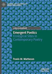 Emergent Poetics: Ecological Sites in Contemporary Poetry