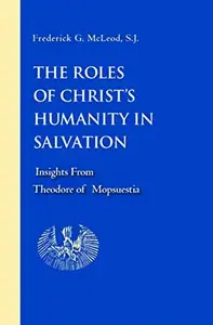 The Roles of Christ's Humanity in Salvation: Insights from Theodore of Mopsuestia