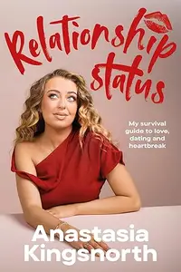 Relationship Status: My Survival Guide to Love, Dating and Heartbreak