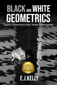 Black and White Geometrics: Digital Dimensions from Street Photography