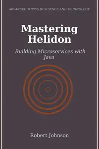 Mastering Helidon: Building Microservices with Java