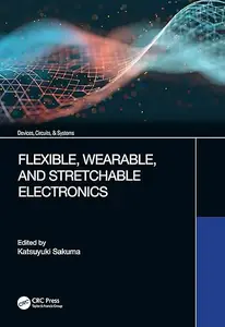 Flexible, Wearable, and Stretchable Electronics (Devices, Circuits, and Systems)