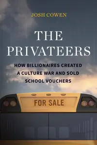 The Privateers: How Billionaires Created a Culture War and Sold School Vouchers