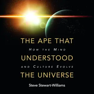 The Ape That Understood the Universe: How the Mind and Culture Evolve [Audiobook]