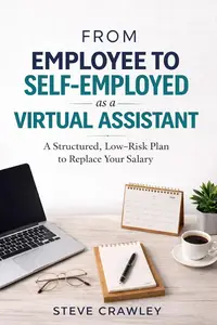 From Employee to Self Employed as a Virtual Assistant: A Structured, Low-Risk Plan to Replace Your Salary
