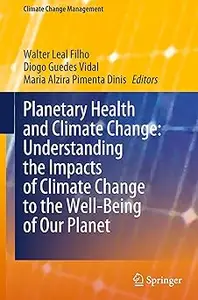 Planetary Health and Climate Change: Understanding the Impacts of Climate Change to the Well-Being of Our Planet