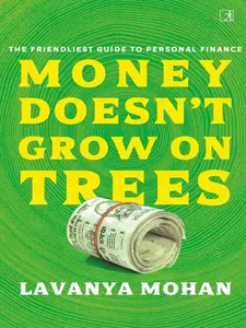 Money Doesn't Grow on Trees: The Friendliest Guide to Personal Finance