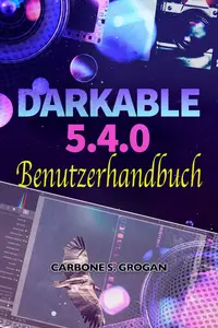 Darktable 5.4.0 Benutzerhandbuch: Einfache Anleitungen für RAW-Bildbearbeitung, Belichtungssteuerung, Farbkorrektur und