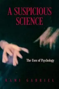 A Suspicious Science: The Uses of Psychology