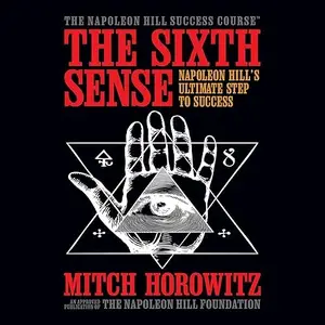 The Sixth Sense: Napoleon Hill’s Ultimate Step to Success: Napoleon Hill Success Course [Audiobook]