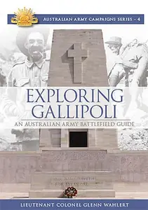 Exploring Gallipoli: Australian Army's Battlefield Guide to Gallipoli (Australian Army Campaigns Series)