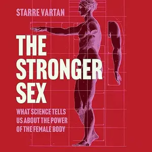 The Stronger Sex: What Science Tells Us About the Power of the Female Body [Audiobook]