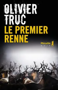 Olivier Truc, "Le premier renne"