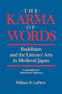 The Karma of Words: Buddhism and the Literary Arts in Medieval Japan