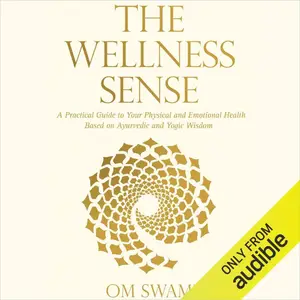 The Wellness Sense: A Practical Guide to Your Physical and Emotional Health Based on Ayurvedic and Yogic Wisdom [Audiobook]