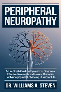 Peripheral Neuropathy: An In-Depth Guide to Symptoms, Diagnosis, Effective Treatments, and Natural Remedies