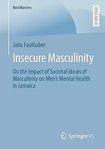Insecure Masculinity: On the Impact of Societal Ideals of Masculinity on Men's Mental Health in Jamaica