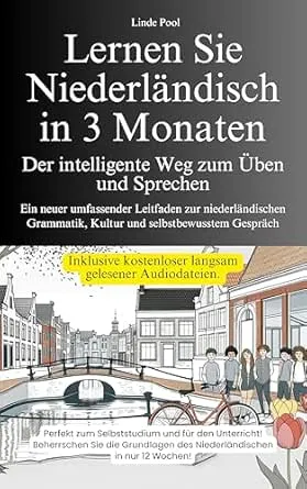 Lernen Sie Niederländisch in 3 Monaten - Der intelligente Weg zum Üben und Sprechen - Ein neuer umfassender Leitfaden zur