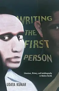 Writing The First Person: Literature, History, and Autobiography in Modern Kerala