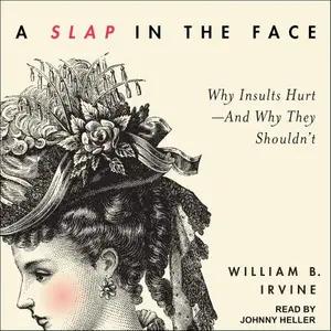 A Slap in the Face: Why Insults Hurt - And Why They Shouldn't