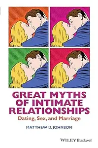 Great Myths of Intimate Relationships: Dating, Sex, and Marriage