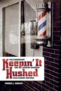 Keepin' it Hushed: The Barbershop and African American Hush Harbor Rhetoric