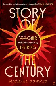 Story of the Century: Wagner and the creation of The Ring