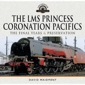 The LMS Princess Coronation Pacifics, The Final Years & Preservation