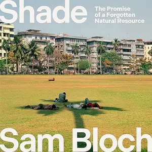 Shade: The Promise of a Forgotten Natural Resource [Audiobook]