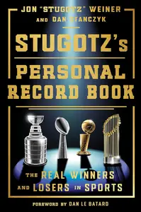 Stugotz's Personal Record Book: The Real Winners and Losers in Sports