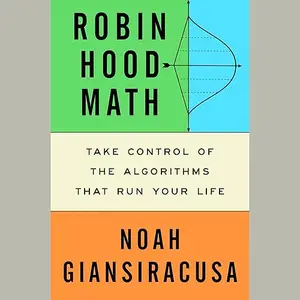 Robin Hood Math: Take Control of the Algorithms That Run Your Life [Audiobook]